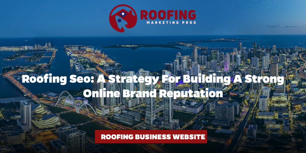 Roofing SEO: A Strategy for Building a Strong Online Brand Reputation