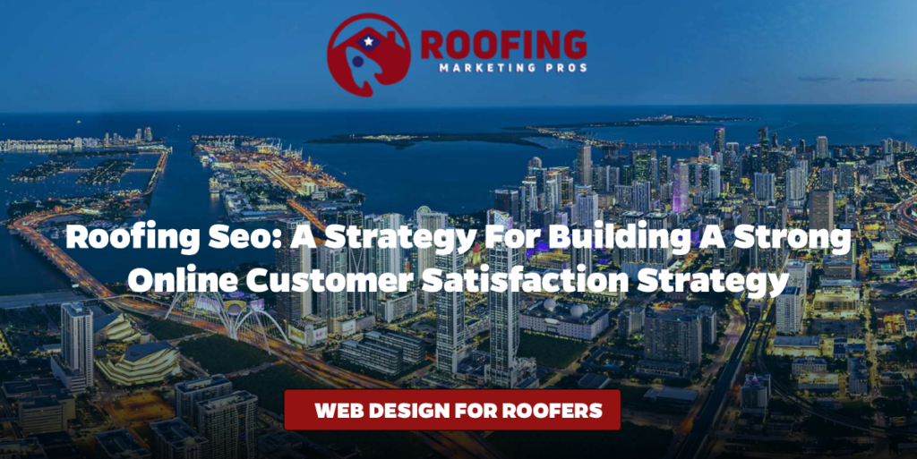 Roofing SEO: A Strategy for Building a Strong Online Customer Satisfaction Strategy