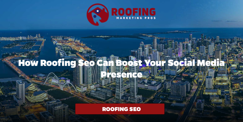 How Roofing SEO Can Boost Your Social Media Presence