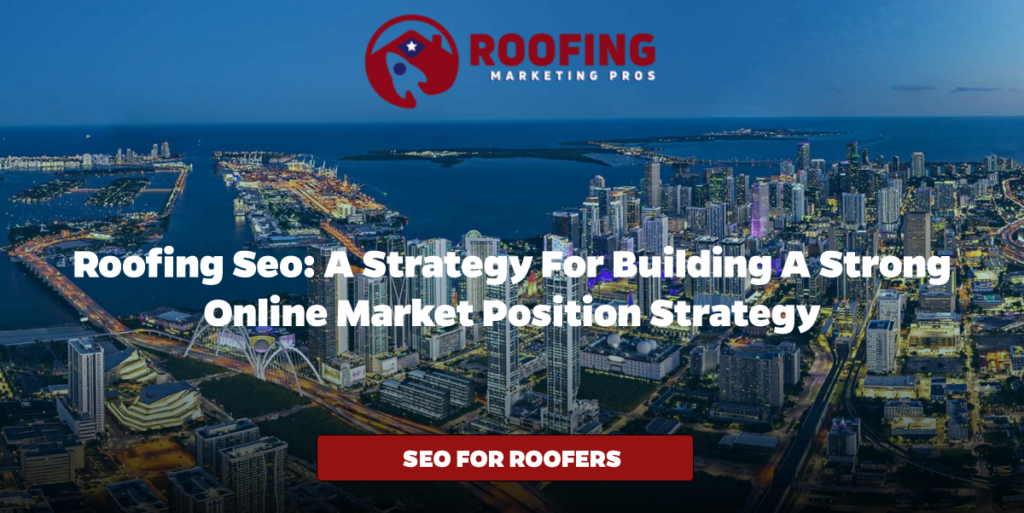 Roofing SEO: A Strategy for Building a Strong Online Market Position Strategy