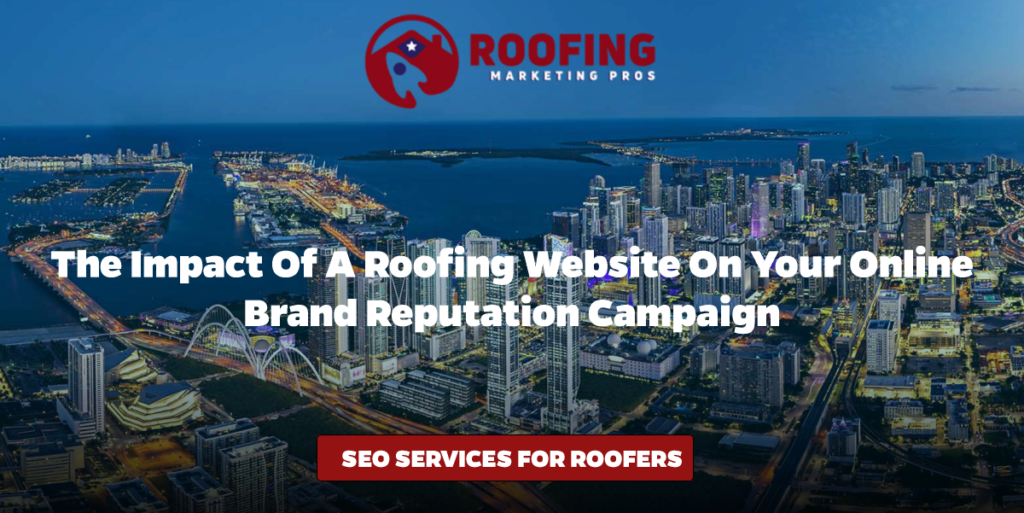 The Impact of a Roofing Website on Your Online Brand Reputation Campaign