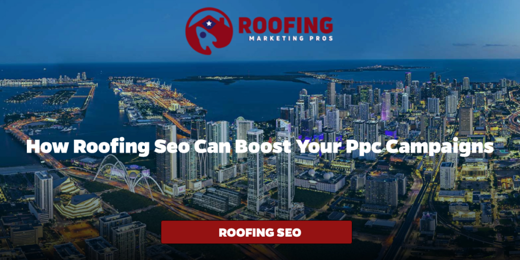 How Roofing SEO Can Boost Your PPC Campaigns
