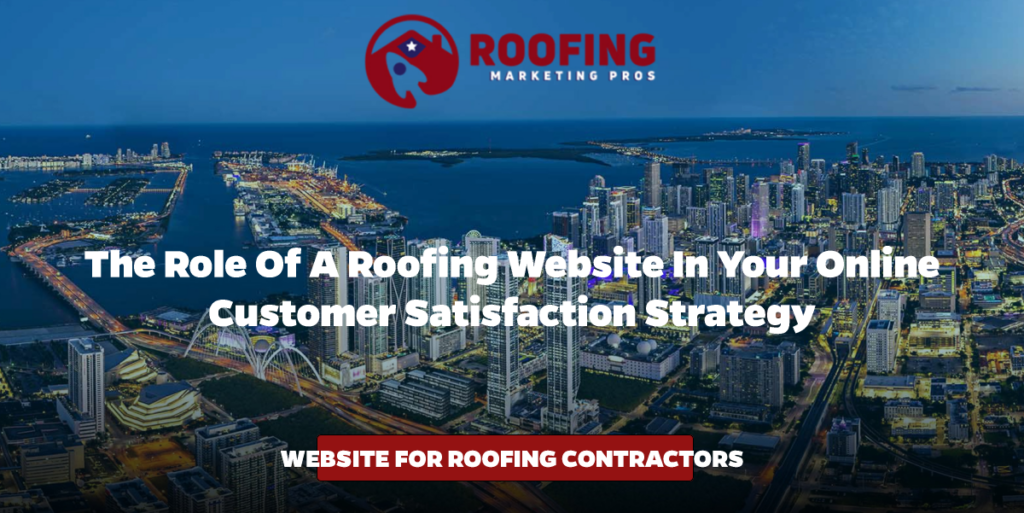 The Role of a Roofing Website in Your Online Customer Satisfaction Strategy