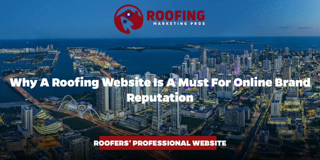 Why a Roofing Website is a Must for Online Brand Reputation