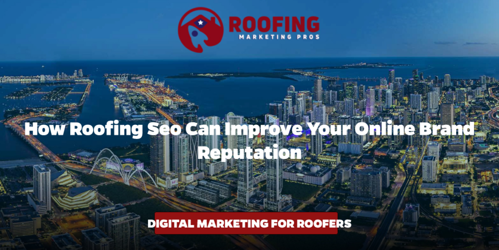 How Roofing SEO Can Improve Your Online Brand Reputation